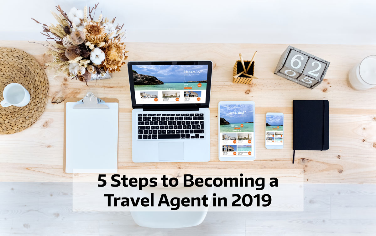 5 Steps to Becoming a Home Based Travel Agent in 2019