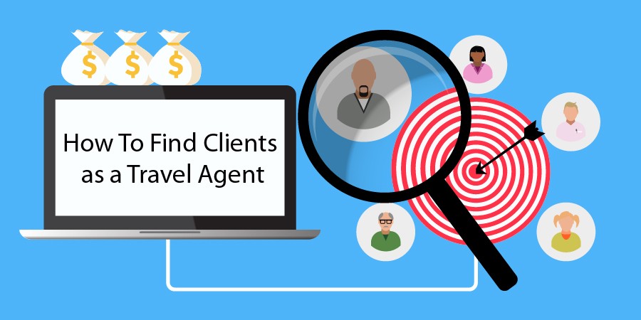 How Do I Find Clients as a Travel Agent in 2019?