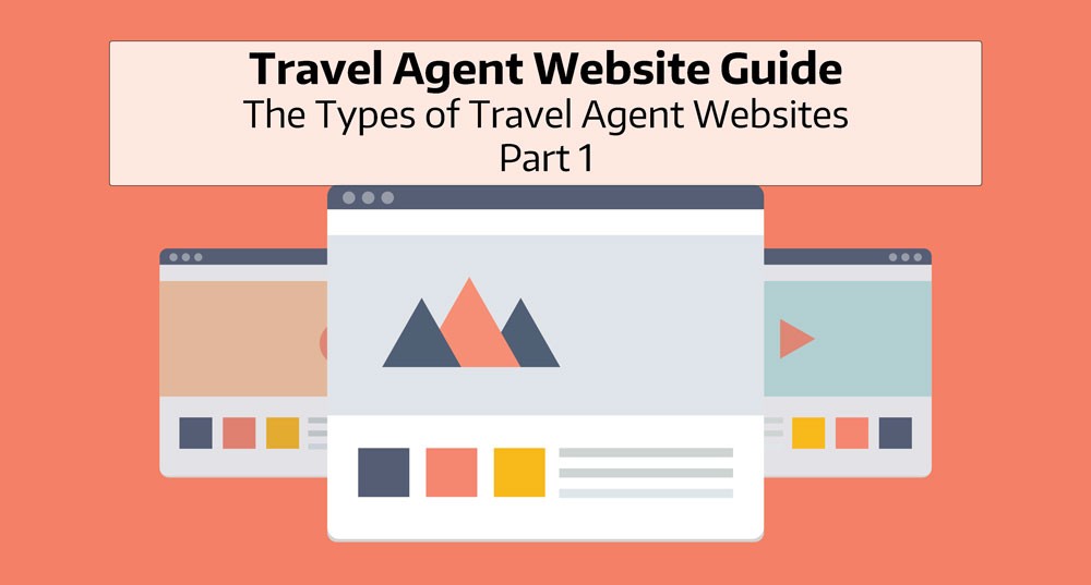 Travel Agent Website Guide: The Types of Travel Agent Websites – Part 1