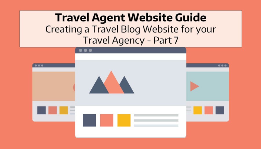 Travel Agent Website Guide to Creating a Travel Blog Website for your Travel Agency - Part 7
