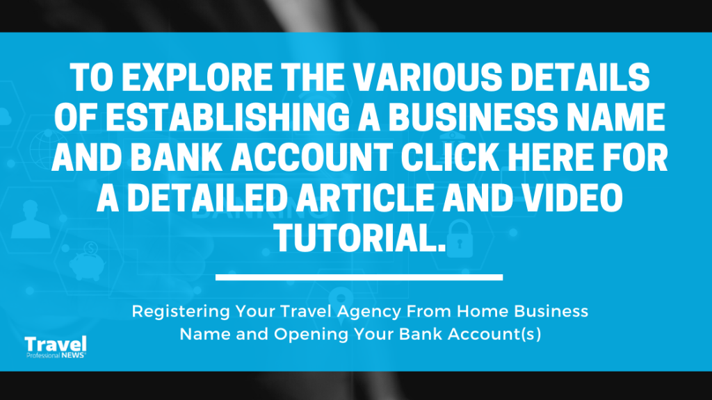 Registering Your Travel Agency From Home: Business Name and Opening Your Bank Account(s)
