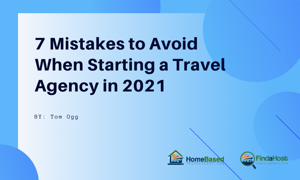 7 Mistakes to Avoid When Becoming a Home Based Travel Professional in 2021