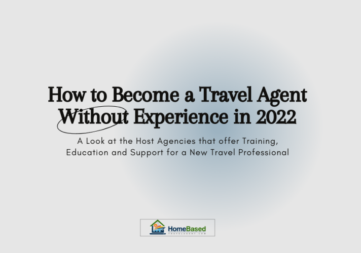 Travel Agent with No Experience Home Based Travel Agent 2022