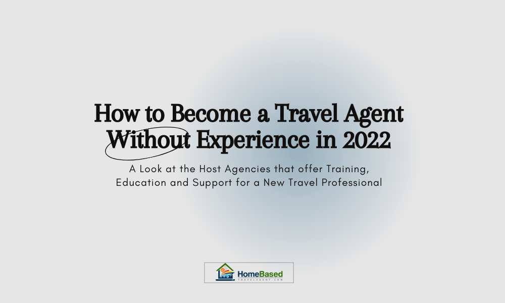 How to Become a Home Based Travel Agent Without Experience in 2022