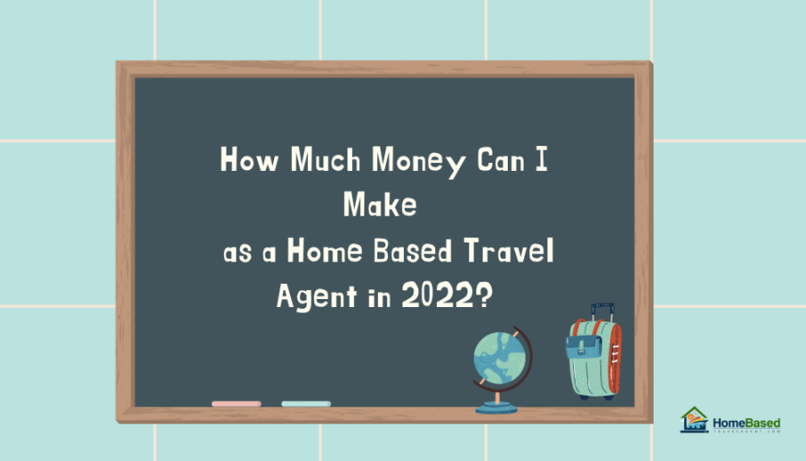 How much money can a Home Based Travel Agent make in 2022? Let's find out and discuss how that happens