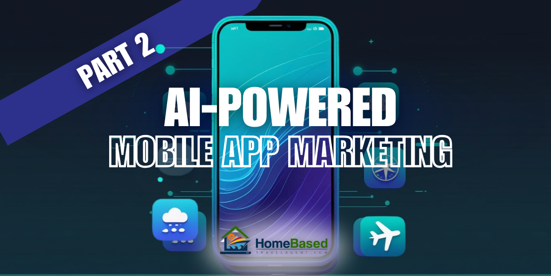 AI-Powered Mobile App Marketing for Travel Agents: Your Gateway to Viral Success Tomorrow – Part 2