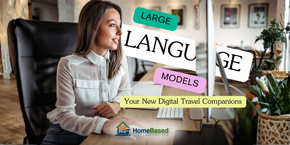 Large Language Models (LLMs): Your New Digital Travel Companions (Who Never Call in Sick)