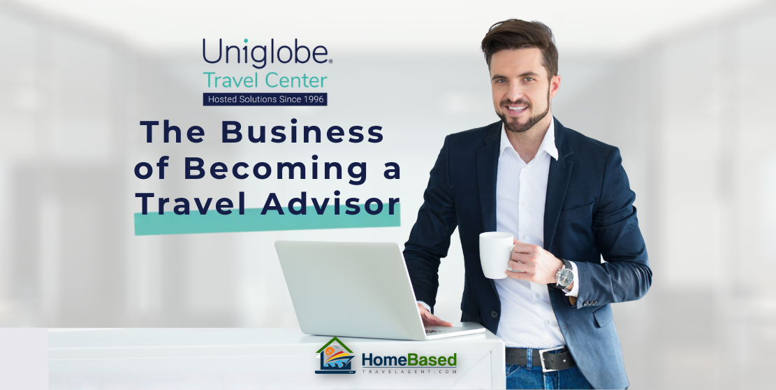 The Business of Becoming a Travel Advisor: How Uniglobe Travel Center Supports Serious Professionals from Day One