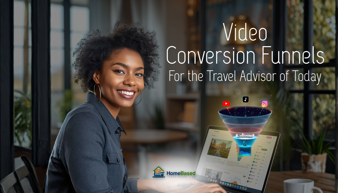 Video Conversion Funnels for the Travel Advisor of Today