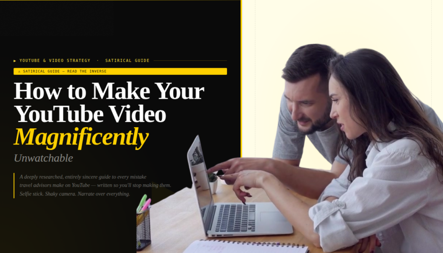 How to Make Your YouTube Video Magnificently Unwatchable – YouTube video strategy guide for travel advisors