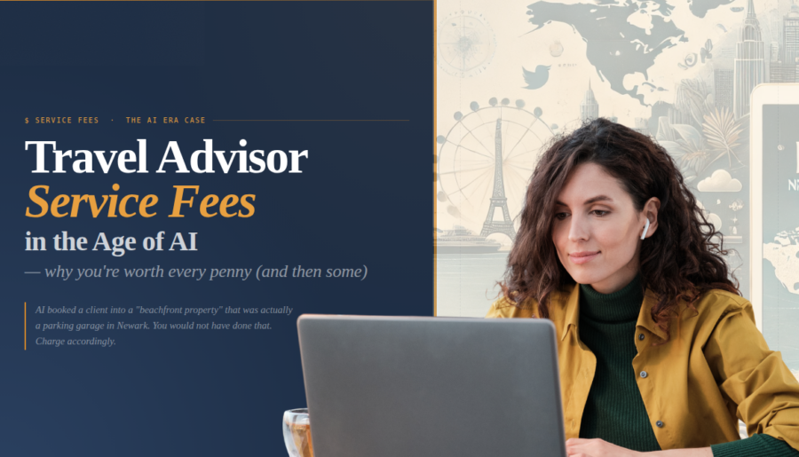 Travel Advisor Service Fees in the Age of AI - Why You're Worth Every Penny (and Then Some)