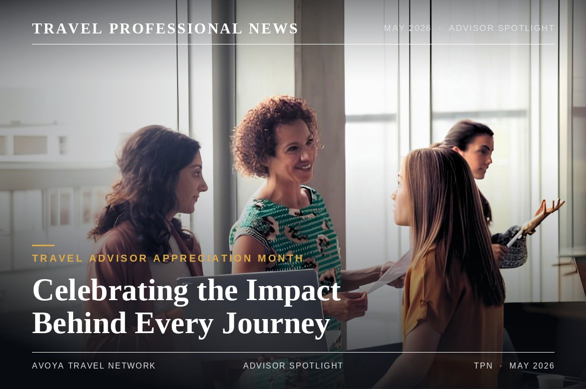 A Look Back at Travel Advisor Appreciation Month: Celebrating the Impact Behind Every Journey